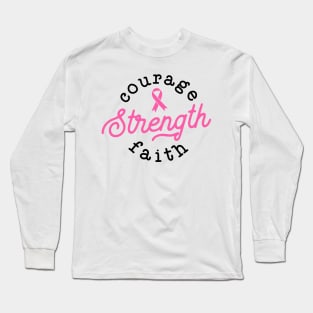 Courage Strength Faith Breast Cancer Support - Survivor - Awareness Pink Ribbon Black Font Long Sleeve T-Shirt